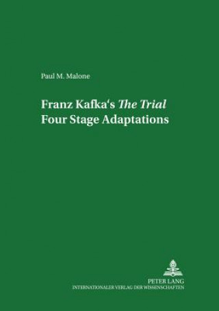 Carte Franz Kafka's the Trial: Four Stage Adaptations Paul M. Malone