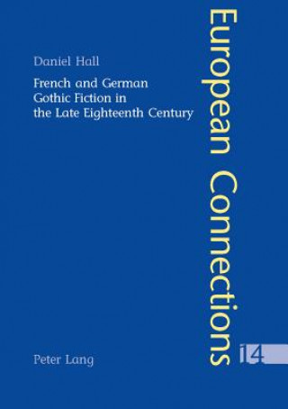 Knjiga French and German Gothic Fiction in the Late Eighteenth Century Daniel Hall