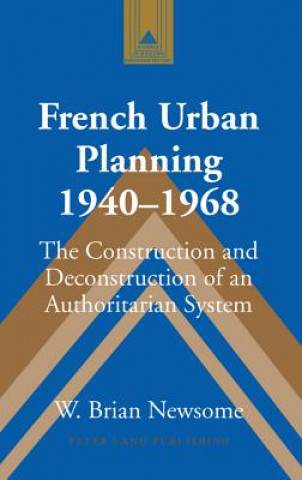 Kniha French Urban Planning, 1940-1968 W. Brian Newsome