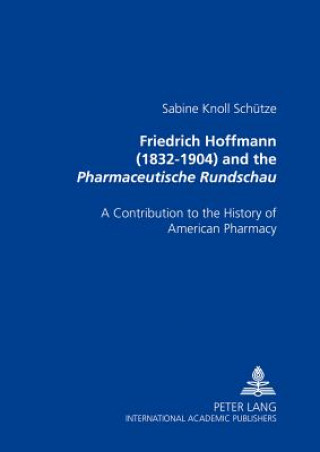 Kniha Friedrich Hoffmann (1832-1904) and the Pharmaceutische Rundschau Sabine Knoll Schutze