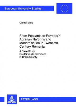 Buch From Peasants to Farmers? Agrarian Reforms and Modernisation in Twentieth Century Romania Cornel Micu