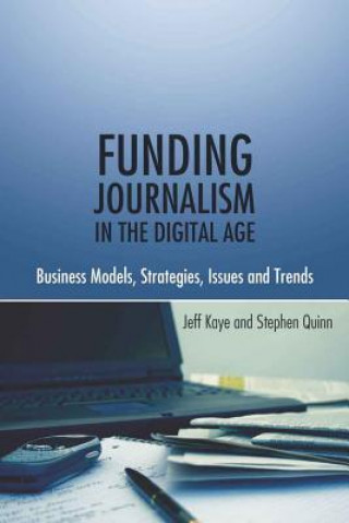Könyv Funding Journalism in the Digital Age Jeffrey Kaye