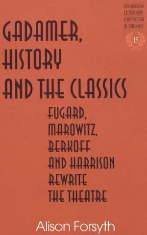 Book Gadamer, History and the Classics Alison Forsyth