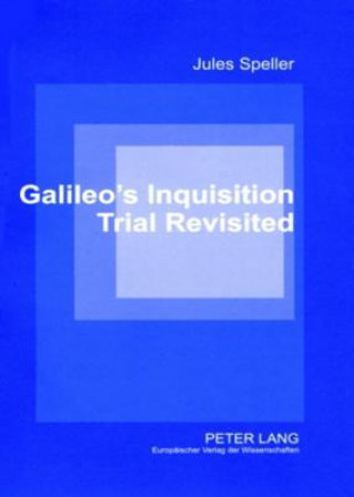 Kniha Galileo's Inquisition Trial Revisited Jules Speller