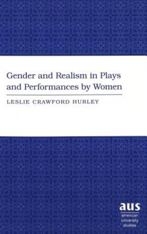 Buch Gender and Realism in Plays and Performances by Women Leslie Crawford Hurley