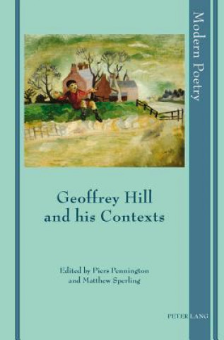 Książka Geoffrey Hill and his Contexts Piers Pennington