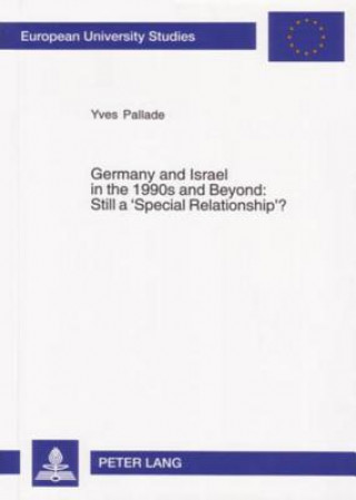 Könyv Germany and Israel in the 1990s and Beyond: Still a 'Special Relationship'? Yves Pallade
