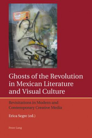 Carte Ghosts of the Revolution in Mexican Literature and Visual Culture Erica Segre