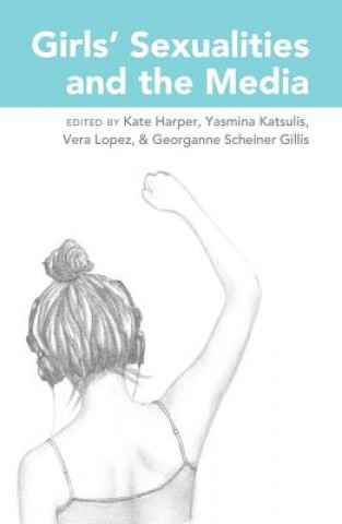 Kniha Girls' Sexualities and the Media Kate Harper