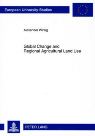 Kniha Global Change and Regional Agricultural Land Use Alexander Wirsig