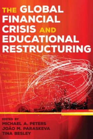 Kniha Global Financial Crisis and Educational Restructuring Michael A. Peters