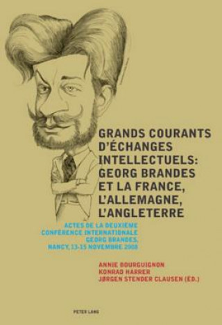 Book Grands courants d'echanges intellectuels : Georg Brandes et la France, l'Allemagne, l'Angleterre- Main currents of Intellectual Exchanges: Georg Brand Annie Bourguignon