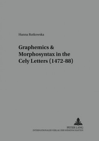 Book Graphemics and Morphosyntax in the Cely Letters (1472-88) Hanna Rutkowska