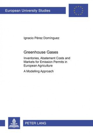 Könyv Greenhouse Gases: Inventories, Abatement Costs and Markets for Emission Permits in European Agriculture Ignacio Perez Dominguez