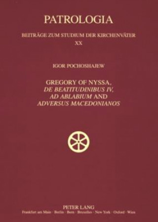 Kniha Gregory of Nyssa, "De Beatitudinibus", "Ad Ablabium" and "Adversus Macedonianos" Igor Pochoshajew