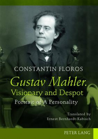 Książka Gustav Mahler. Visionary and Despot Constantin Floros