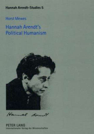 Kniha Hannah Arendt's Political Humanism Horst Mewes