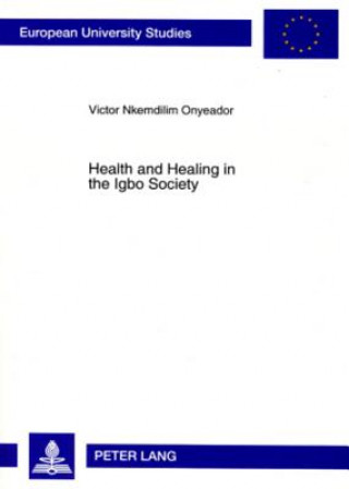 Livre Health and Healing in the Igbo Society Victor Nkemdilim Onyeador