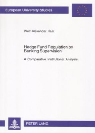 Könyv Hedge Fund Regulation by Banking Supervision Wulf Alexander Kaal