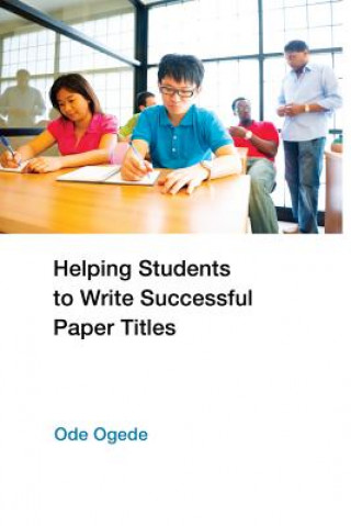 Книга Helping Students to Write Successful Paper Titles Ode Ogede