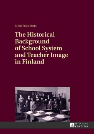 Book Historical Background of School System and Teacher Image in Finland Merja Paksuniemi