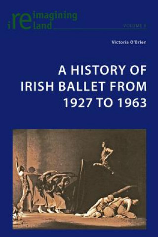 Книга History of Irish Ballet from 1927 to 1963 Victoria O'Brien