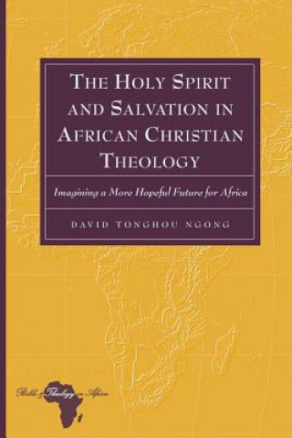 Kniha Holy Spirit and Salvation in African Christian Theology David Tonghou Ngong