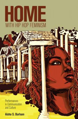 Kniha Home with Hip Hop Feminism Aisha S. Durham