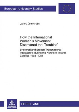 Knjiga How the International Women's Movement Discovered the 'Troubles' Janou Glencross