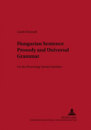 Kniha Hungarian Sentence Prosody and Universal Grammar Laszlo Hunyadi