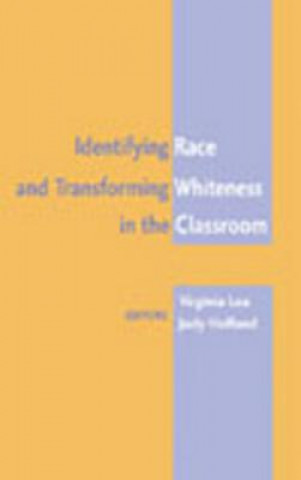 Kniha Identifying Race and Transforming Whiteness in the Classroom Virginia Lea