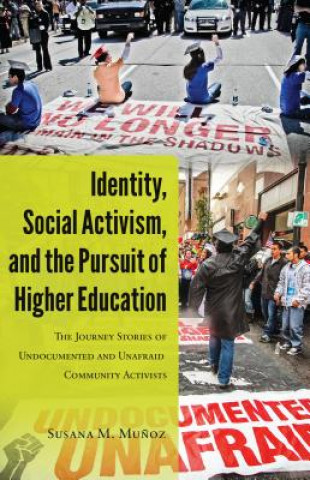 Könyv Identity, Social Activism, and the Pursuit of Higher Education Susana M. Munoz