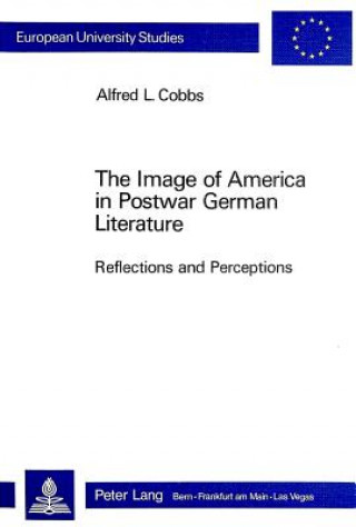 Kniha Image of America in Postwar German Literature Alfred L. Cobbs