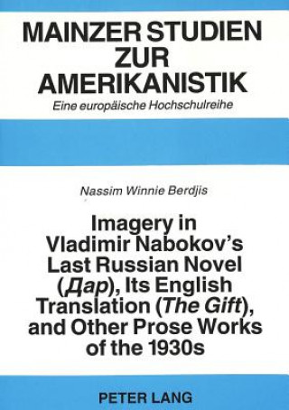 Book Imagery in Vladimir Nabokov's Last Russian Novel ("The Gift"), Its English Translation and Other Prose Works of the 1930s Nassim Winnie Berdjis