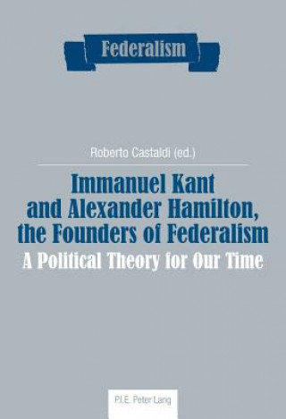 Könyv Immanuel Kant and Alexander Hamilton, the Founders of Federalism Roberto Castaldi