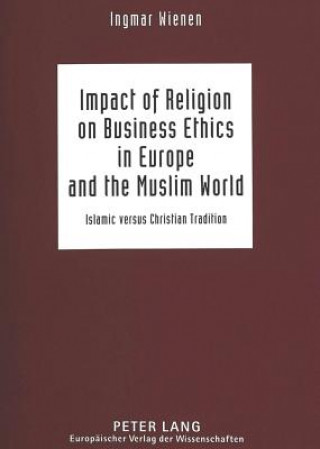 Könyv Impact of Religion on Business Ethics in Europe and the Muslim World Ingmar Wienen