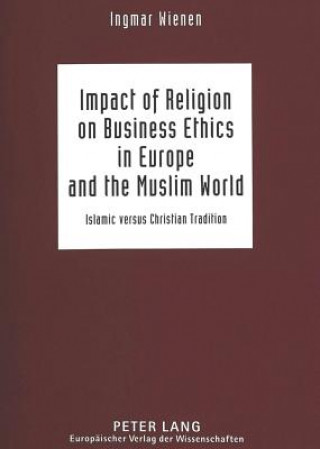 Livre Impact of Religion on Business Ethics in Europe and the Muslim World Ingmar Wienen