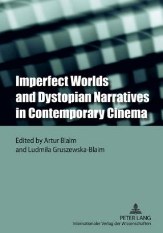 Книга Imperfect Worlds and Dystopian Narratives in Contemporary Cinema Artur Blaim