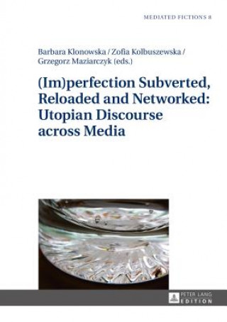 Carte (Im)perfection Subverted, Reloaded and Networked: Utopian Discourse across Media Barbara Klonowska