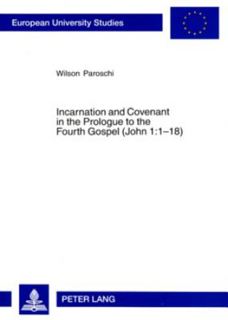 Könyv Incarnation and Covenant in the Prologue to the Fourth Gospel (John 1:1-18) Wilson Paroschi