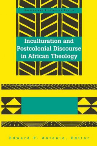 Książka Inculturation and Postcolonial Discourse in African Theology Edward P. Antonio