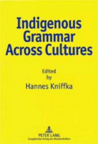 Könyv Indigenous Grammar Across Cultures Hannes Kniffka