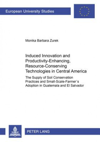 Książka Induced Innovation and Productivity-enhancing, Resource-conserving Technologies in Central America Monika Barbara Zurek