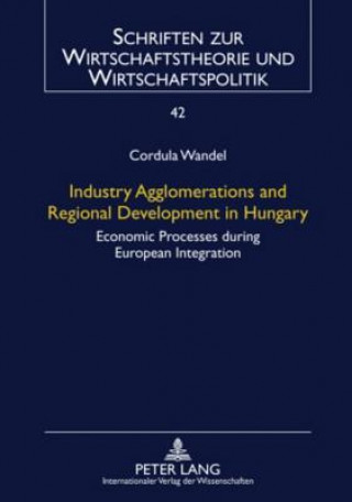 Kniha Industry Agglomerations and Regional Development in Hungary Cordula Wandel