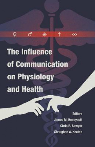 Könyv Influence of Communication on Physiology and Health James M. Honeycutt