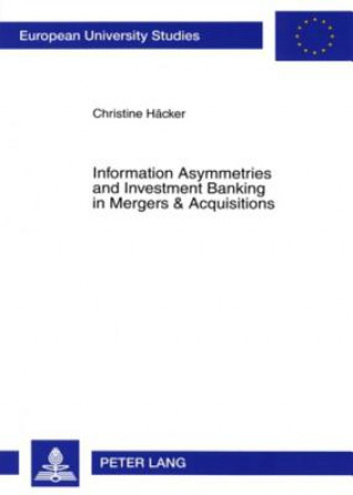 Book Information Asymmetries and Investment Banking in Mergers & Acquisitions Christine Haecker