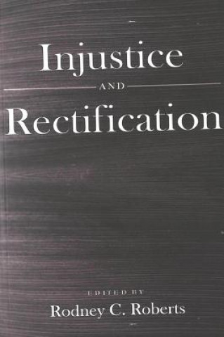 Книга Injustice and Rectification Rodney C. Roberts