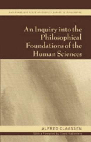 Книга Inquiry into the Philosophical Foundations of the Human Sciences Alfred Claassen
