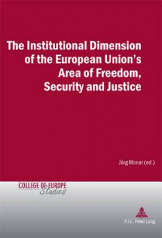 Kniha Institutional Dimension of the European Union's Area of Freedom, Security and Justice Jörg Monar