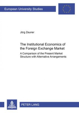 Livre Institutional Economics of the Foreign Exchange Market Joerg Zeuner